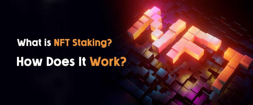 What is NFT Staking? How Does It Work?