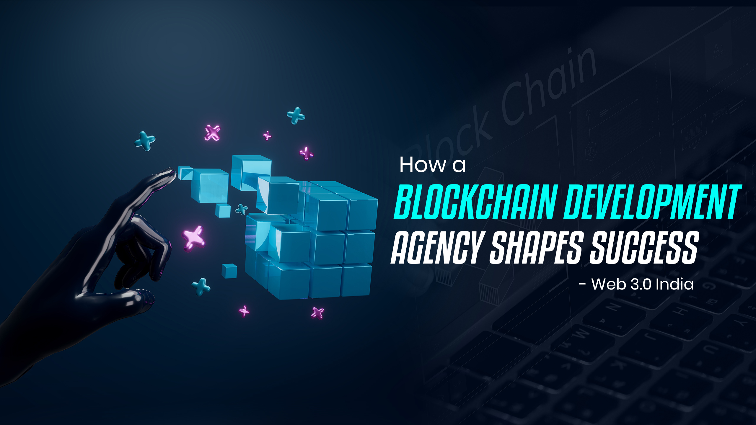Blockchain Development Agency Shapes Success - Web 3.0 India